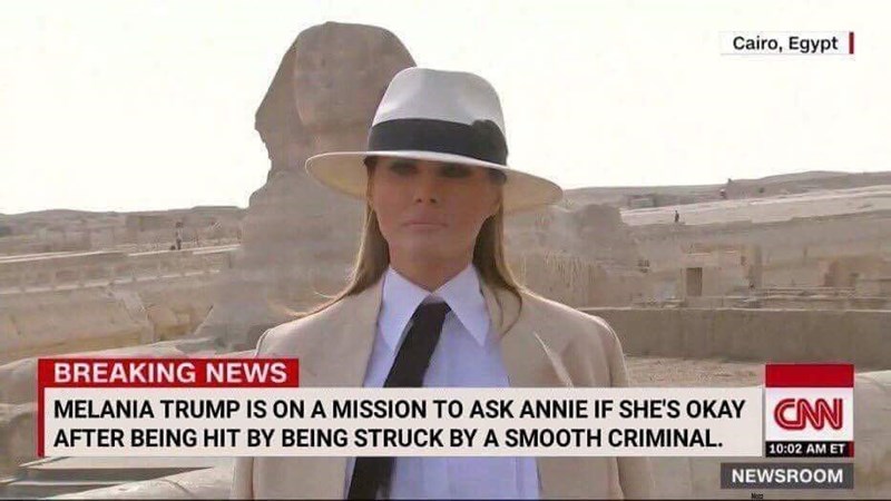 Cairo, Egypt I BREAKING NEWS MELANIA TRUMP IS ON A MISSION TO ASK ANNIE IF SHES OKAY CNN AFTER BEING HIT BY BEING STRUCK BY A SMOOTH CRIMINAL 10:02 AM ET NEWSROOM