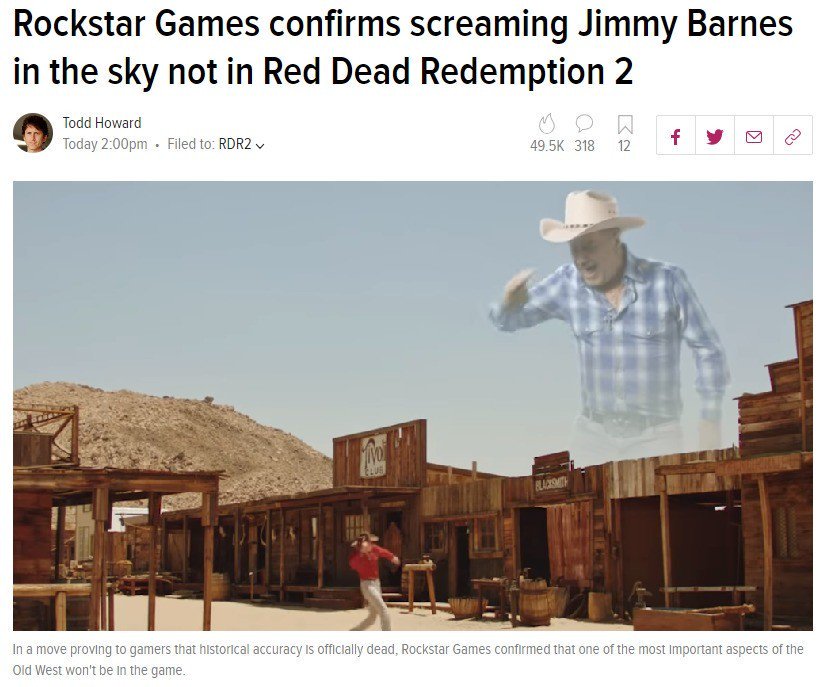 Rockstar Games cohfirms screaming Jimmy Barnes in the sky not in Red Dead Redemption 2 Todd Howard Today 2:00pm Filed to: RDR2 49.5K 318 12 In a move proving to gamers that historical accuracy is officially dead, Rockstar Games confirmed that one of the most Important aspects of the Old West won't be In the game