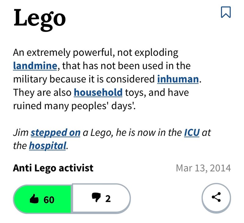 Lego An extremely powerful, not exploding landmine, that has not been used in the military because it is considered inhuman They are also household toys, and have ruined many peoples' days. Jim stepped on a Lego, he is now in the ICU at the hospital Anti Lego activist Mar 13, 2014 & 60 2