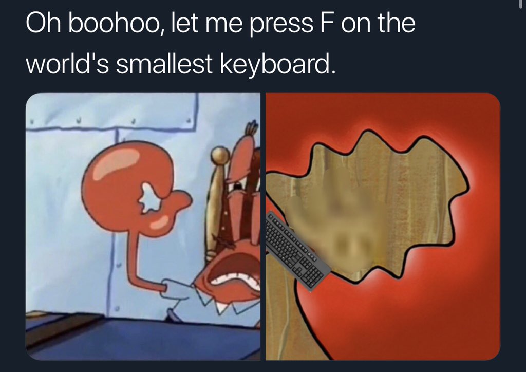 Oh boohoo, let me press F on the world's smallest keyboard