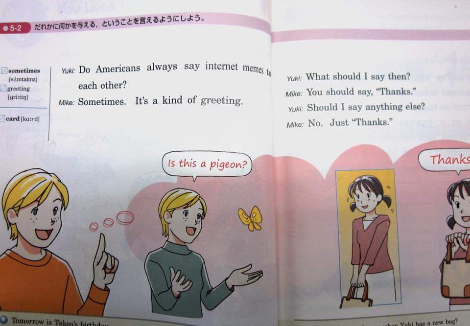 だれかに何かを与える、ということを言えるようにしよう。 internet mems 2sometimes Yuki: Do Americans always say internet Yuki: What should I say then'? Mike: You should say, "Thanks." Yuki: Should I say anything else? Mike: No. Just "Thanks." sámtaimz) greeting gritin] each other? aol Mlike: Sometimes. It's a kind of greeting. card [ka:rd] Is this a pigeon? Thanks O Tomorrow is Taken's hirthd hon Yuki has a new bag?