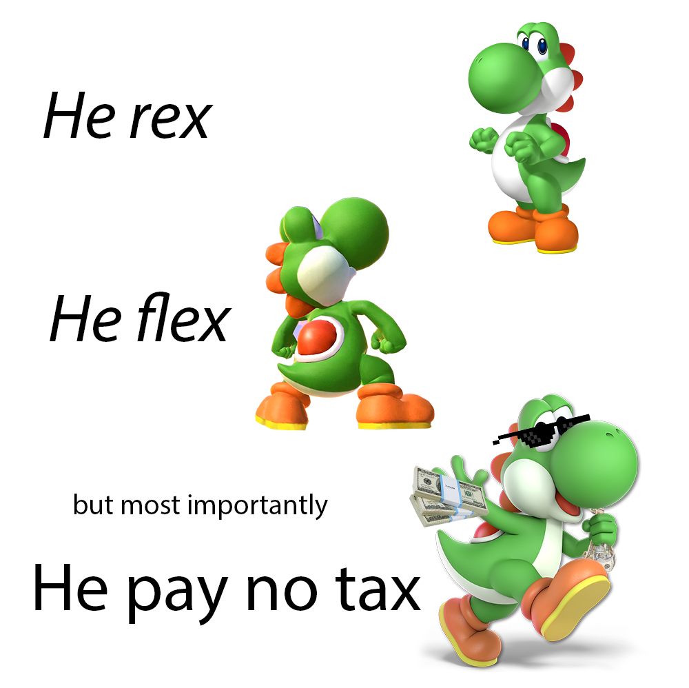 He rex He flex but most importantly He pay no tax