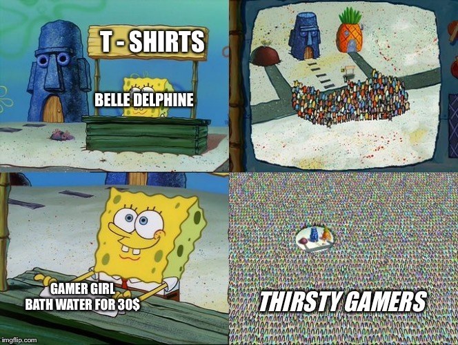 T-SHIRTS BELLE DELPHINE GAMER GIRL BATH WATER FOR30$ THIRSTY GAMERS AMMAM imgflip.com