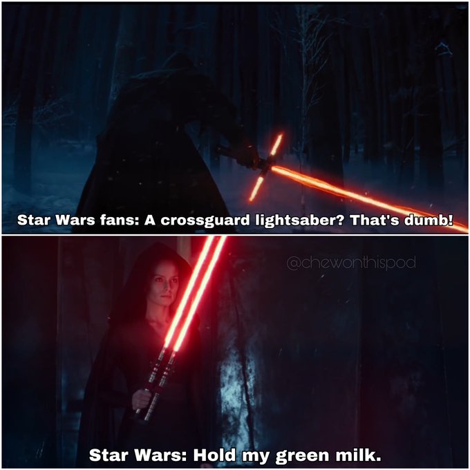 Star Wars fans: A crossguard lightsaber? That's dumb! @chewonthispod Star Wars: Hold my green milk.