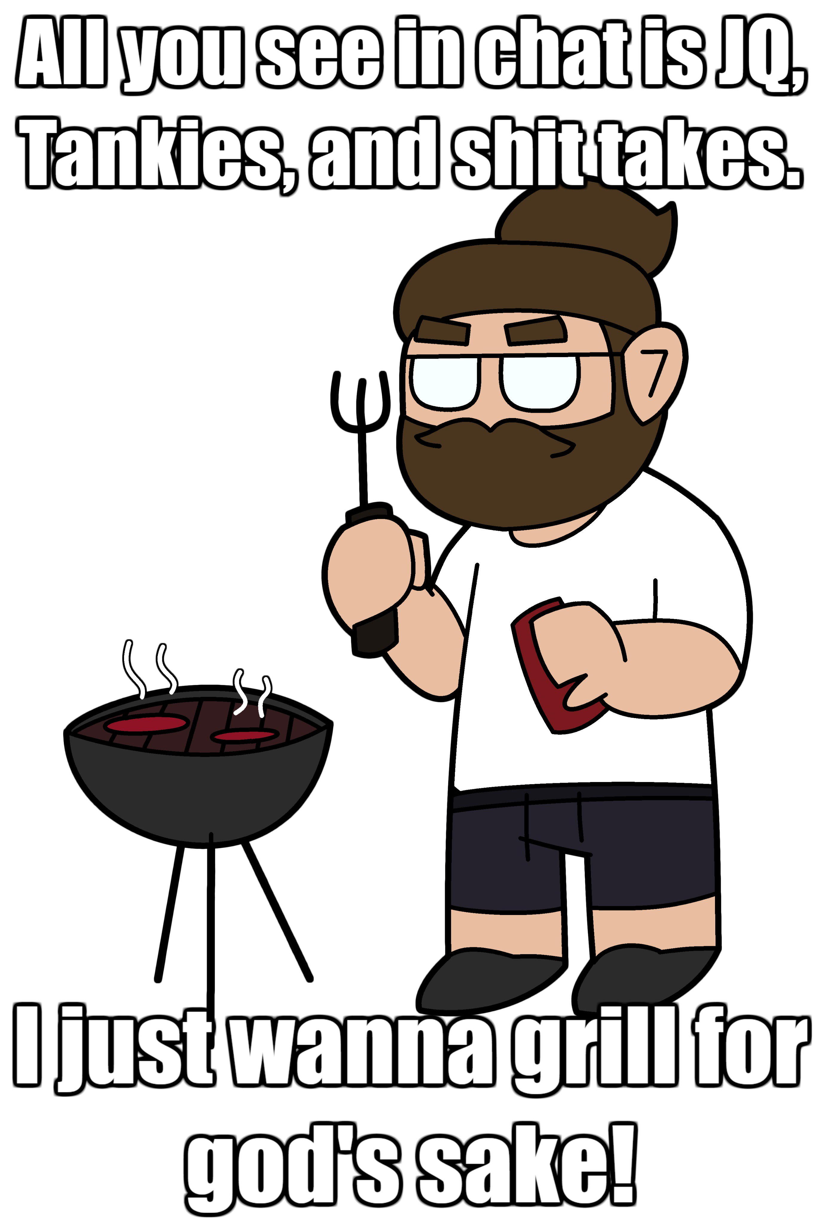 Vaush Just Wants To Grill I Just Wanna Grill For God S Sake Know Your Meme