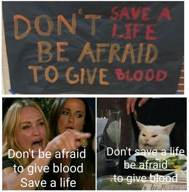 SAVE A DONT LFE BE AFRAID TO GIVE BLOOD Don't save a life be afraid to give blood Don't be afraid to give blood Save a life