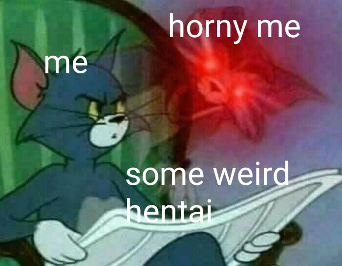 horny me me some weird hentai