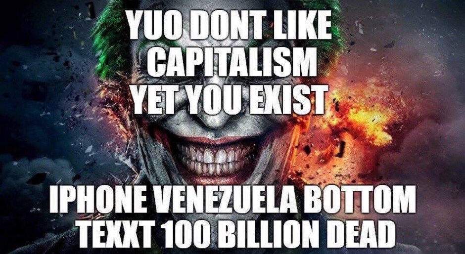 YUO DONT LIKE CAPITALISM YET YOU EXIST IPHONE VENEZUELA BOTTOM TEXXT 100 BILLION DEAD