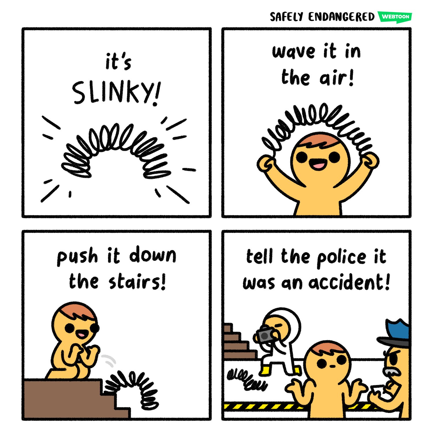 SAFELY ENDANGERED WEBTOON wave it in it's the air! SLINKY! push it down the stairs! tell the police it was an accident!