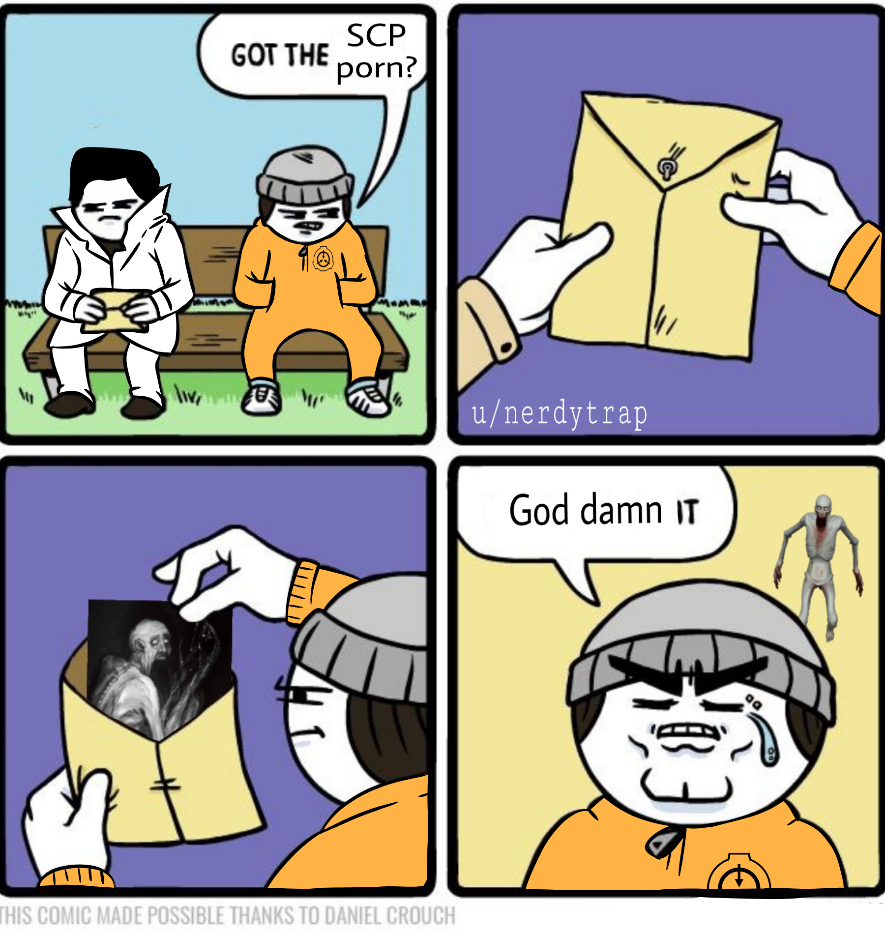 SCP GOT THE p---? 10 u/nerdytrap God damn IT THIS COMIC MADE POSSIBLE THANKS TO DANIEL CROUCH