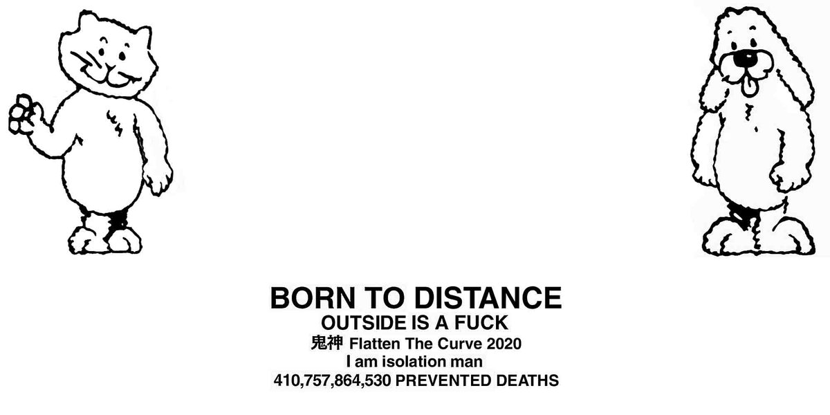 BORN TO DISTANCE OUTSIDE IS A F--- E Flatten The Curve 2020 I am isolation man 410,757,864,530 PREVENTED DEATHS