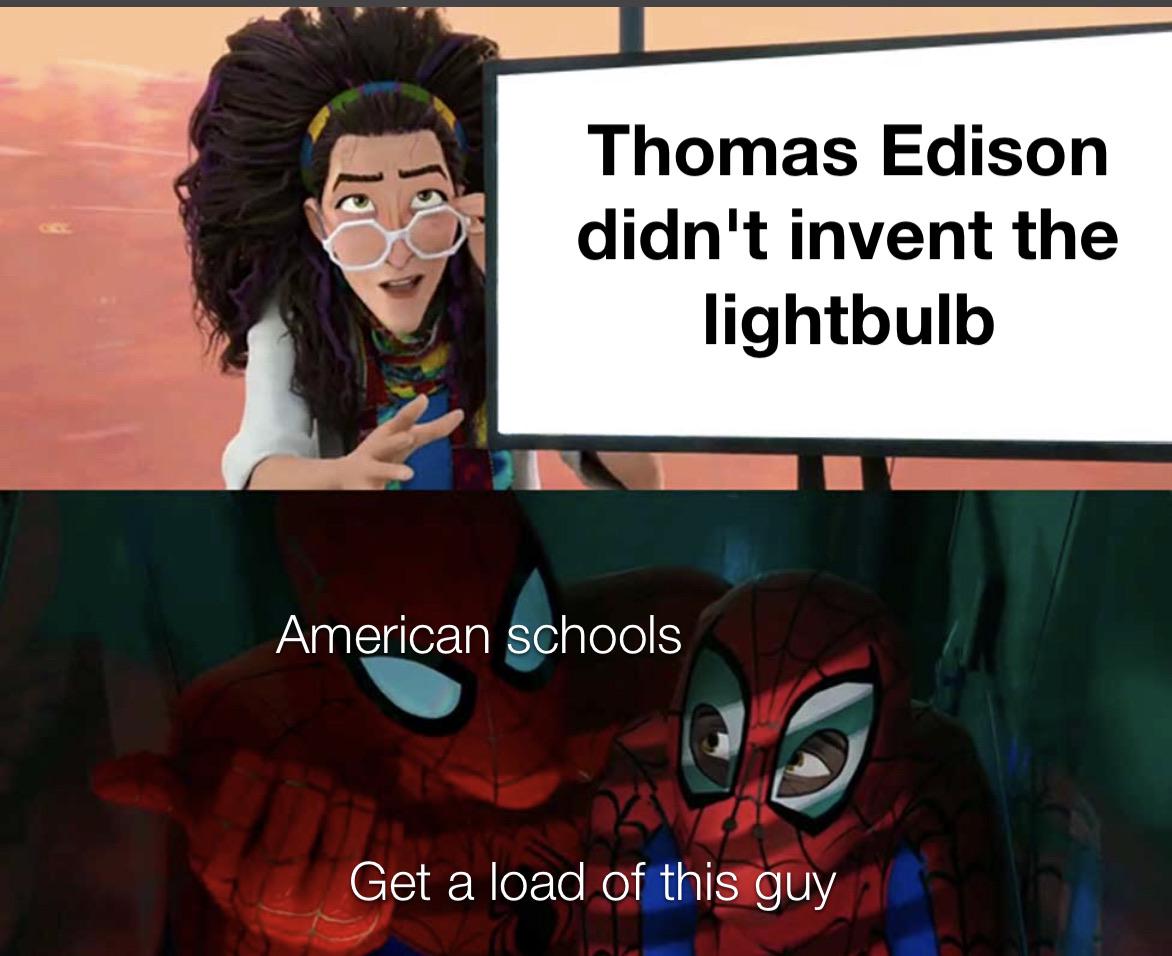 Thomas Edison didn't invent the lightbulb American schools Get a load of this guy