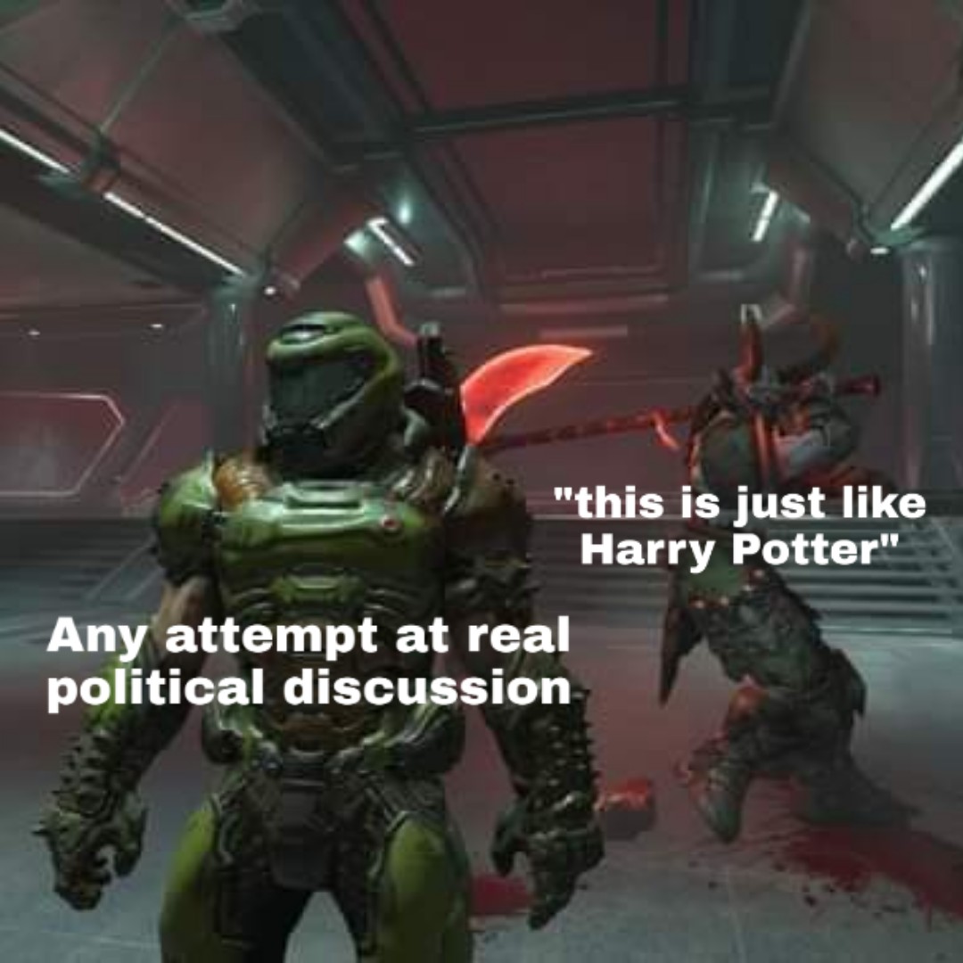 "this is just like Harry Potter" Any attempt at real political discussion