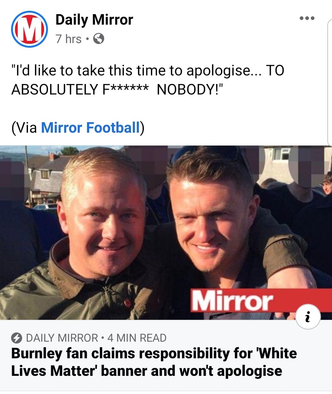 Daily Mirror 7 hrs • O "I'd like to take this time to apologise... TO ABSOLUTELY F****** NOBODY!" (Via Mirror Football) Mirror O DAILY MIRROR • 4 MIN READ Burnley fan claims responsibility for 'White Lives Matter' banner and won't apologise