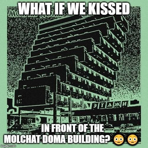 What If We Kissed In Front Of The Molchat Doma Building Molchat Doma 