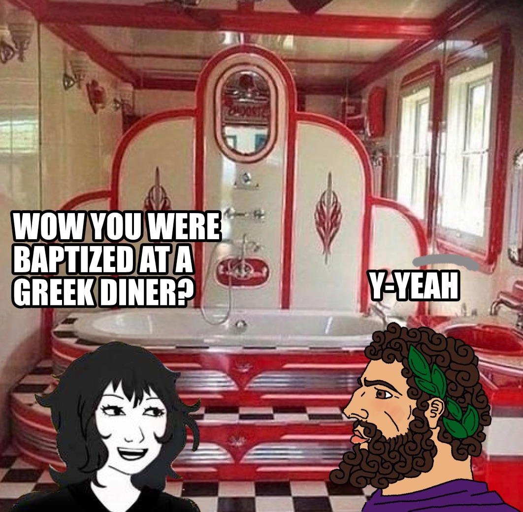 FISOGR WOW YOU WERE BAPTIZED AT A GREEK DINER? Y-YEAH