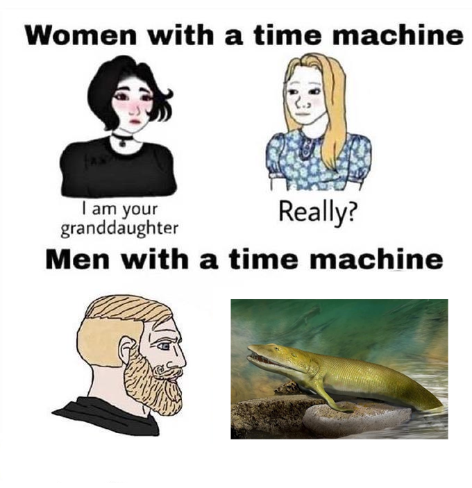 Women with a time machine I am your granddaughter Men with a time machine Really?