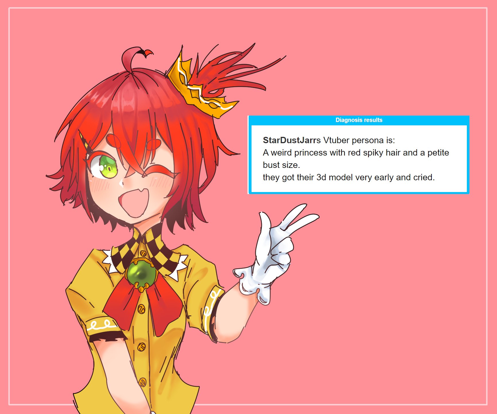 Diagnosis results StarDustJarrs Vtuber persona is: A weird princess with red spiky hair and a petite bust size. they got their 3d model very early and cried.