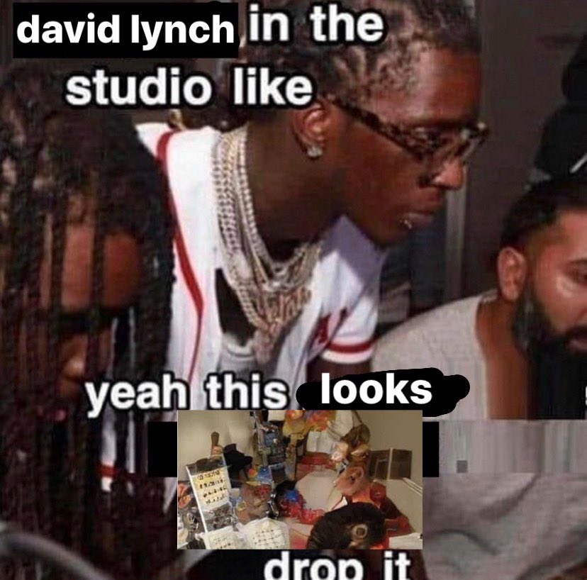 david lynch in the studio like yeah this looks 1900 drop it