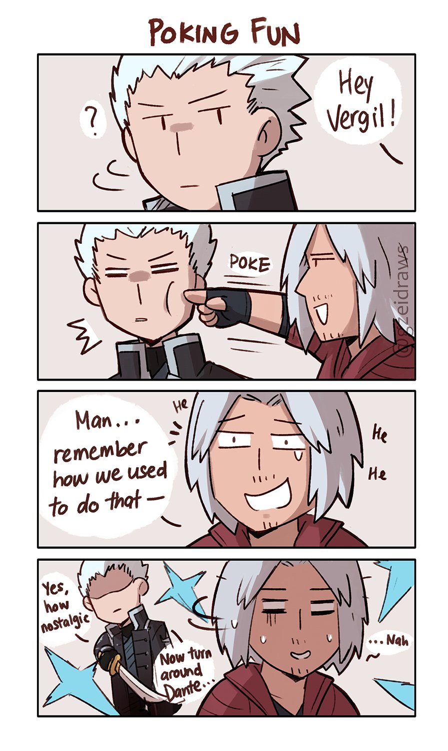 POKING FUN Hey Vergil! ? POKE Man... He remember how we used He He to do that Yes, how /nostalgic Now turn around Dante. . Nah •.. zeidraws