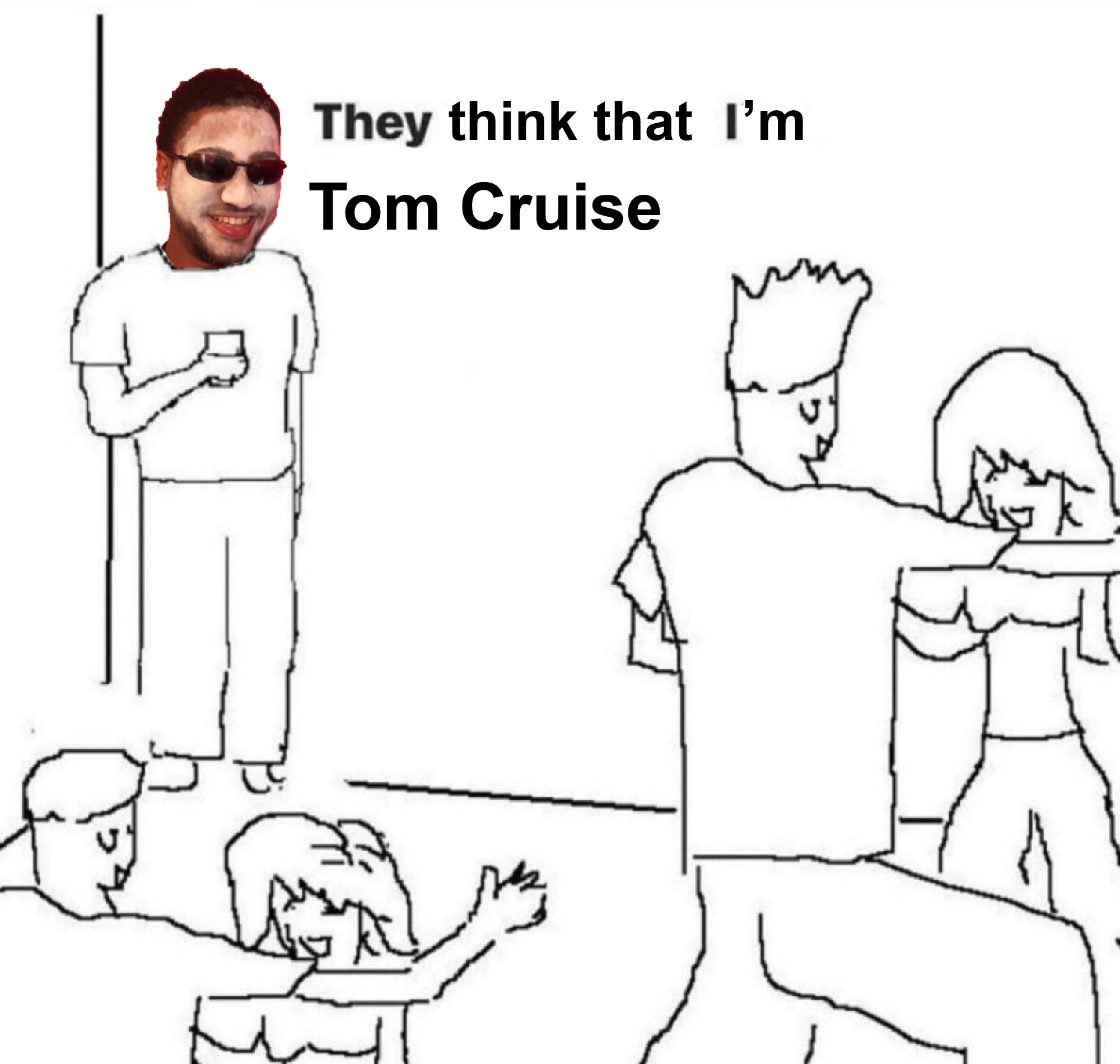 They think that I'm Tom Cruise