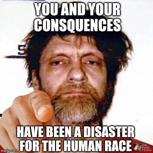 YOU AND YOUR CONSQUENCES HAVE BEEN A DISASTER ng FOR THE HUMAN RACE Cut Paste Photos imgflip.com