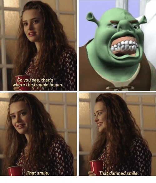 So you see, that's where the trouble began. That smile. That damned smile.