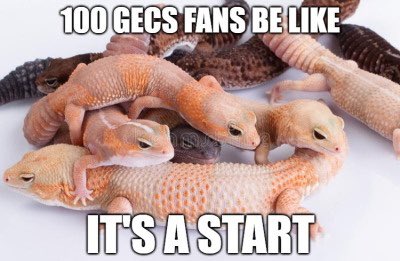 100 GECS FANS BE LIKE ITSASTART