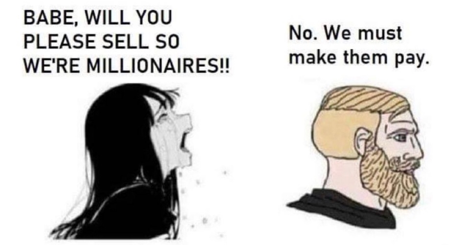 BABE, WILL YOU PLEASE SELL so No. We must make them pay. WE'RE MILLIONAIRES!!