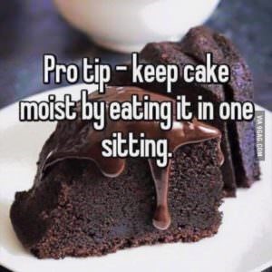 Pro tip- keep cake moist by eating it in one sitting VA IGAG.COM