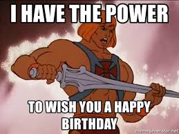 I HAVE THE POWER TO WISH YOU A HAPPY BİRTHDAY memaneror net