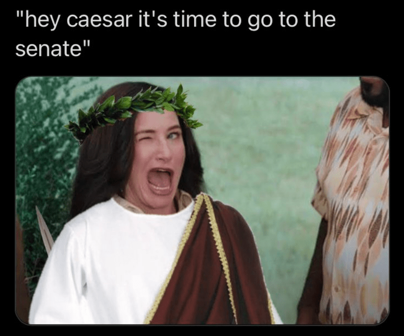 "hey caesar it's time to go to the senate"