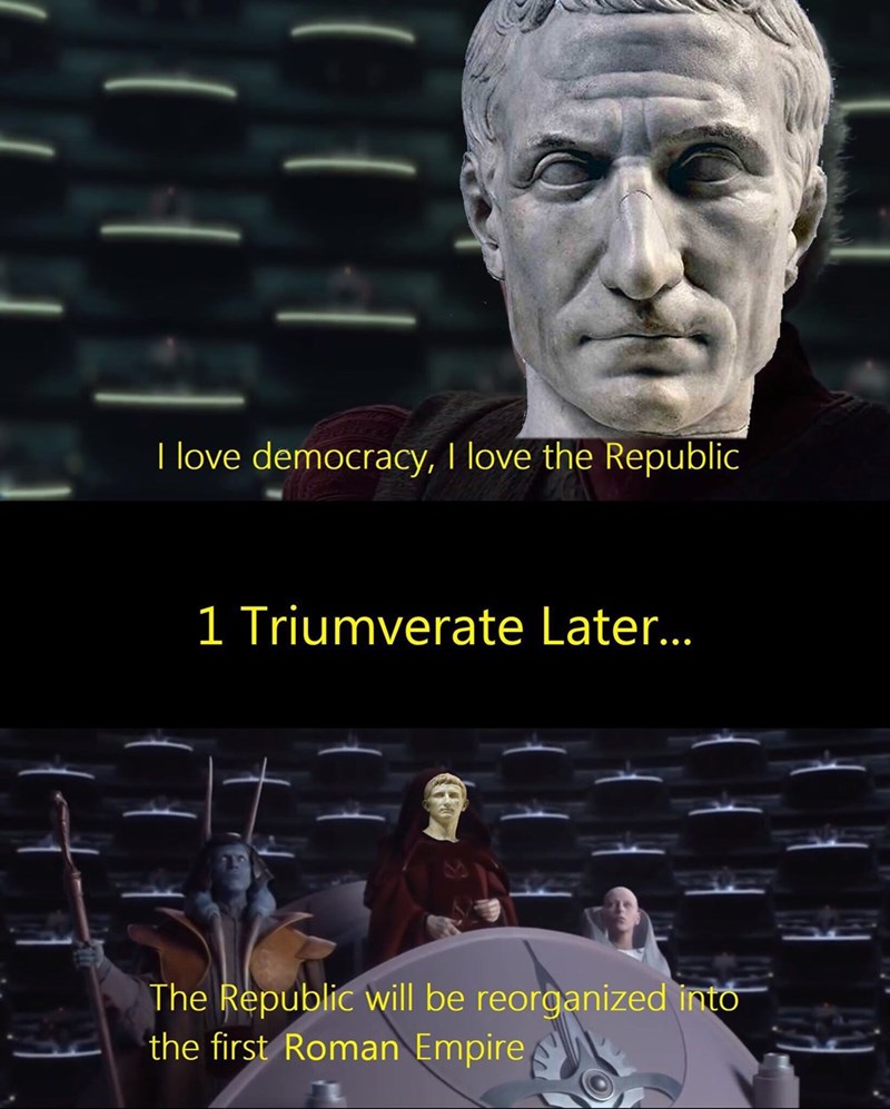 I love democracy, I love the Republic 1 Triumverate Later... The Republic will be reorganized into the first Roman Empire