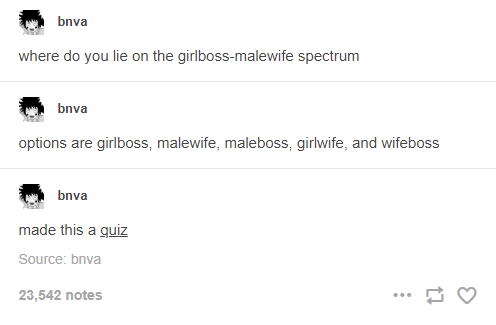 bnva where do you lie on the girlboss-malewife spectrum bnva options are girlboss, malewife, maleboss, girlwife, and wifeboss bnva made this a quiz Source: bnva 23,542 notes ...