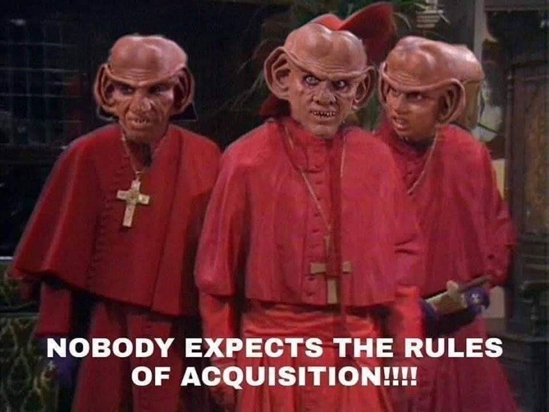 NOBODY EXPECTS THE RULES OF ACQUISITION!!!!