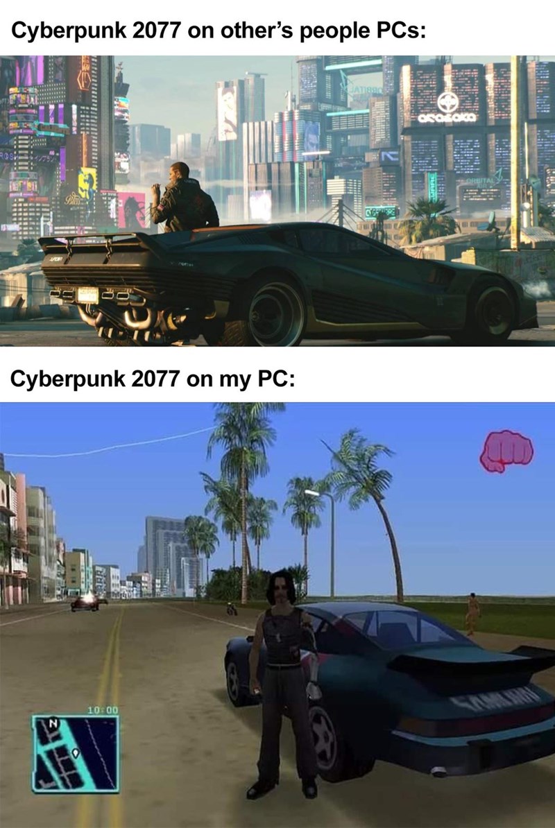 Cyberpunk 2077 on other's people PCs: HITA Cyberpunk 2077 on my PC: 10: 00 5AMIMIN