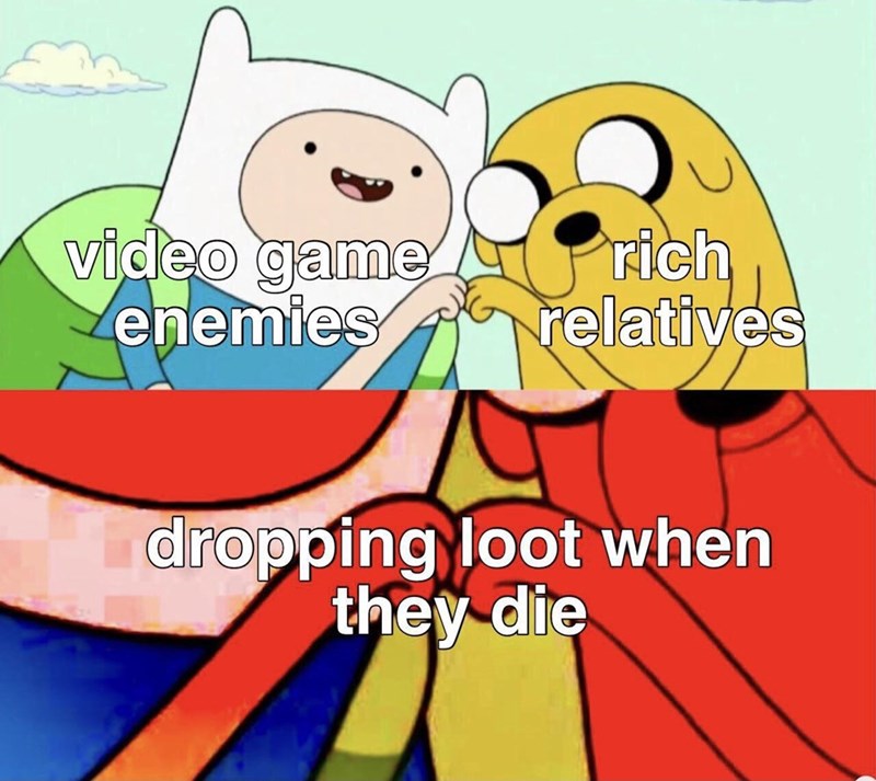 video game enemies rich relatives dropping loot when they die