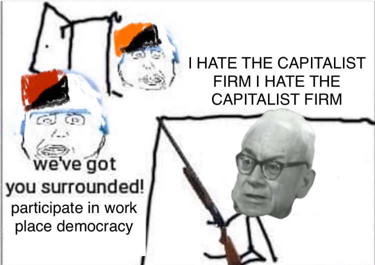 I HATE THE CAPITALIST FIRM I HATE THE CAPITALIST FIRM we've got you surrounded! participate in work place democracy