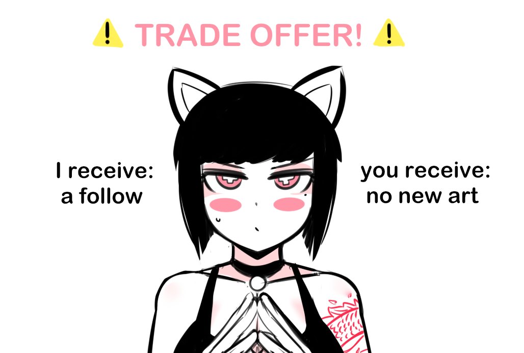 ! TRADE OFFER! ! I receive: you receive: no new art a follow