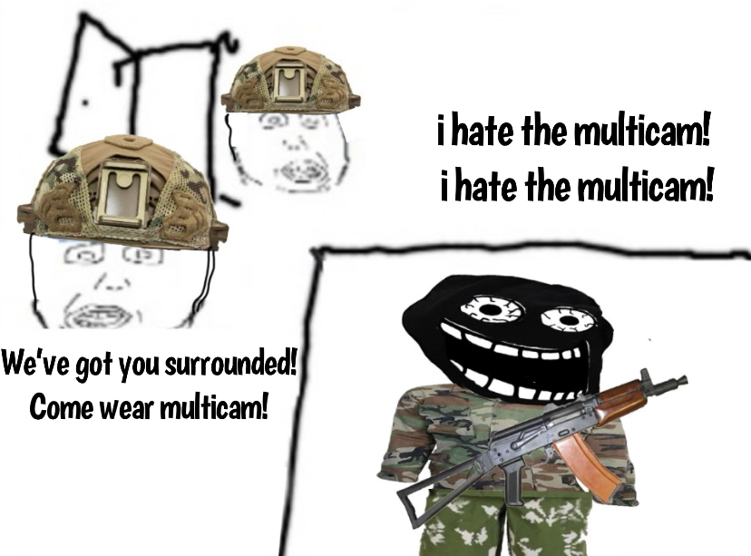 i hate the multicam! i hate the multicam! We've got you surrounded! Come wear multicam!