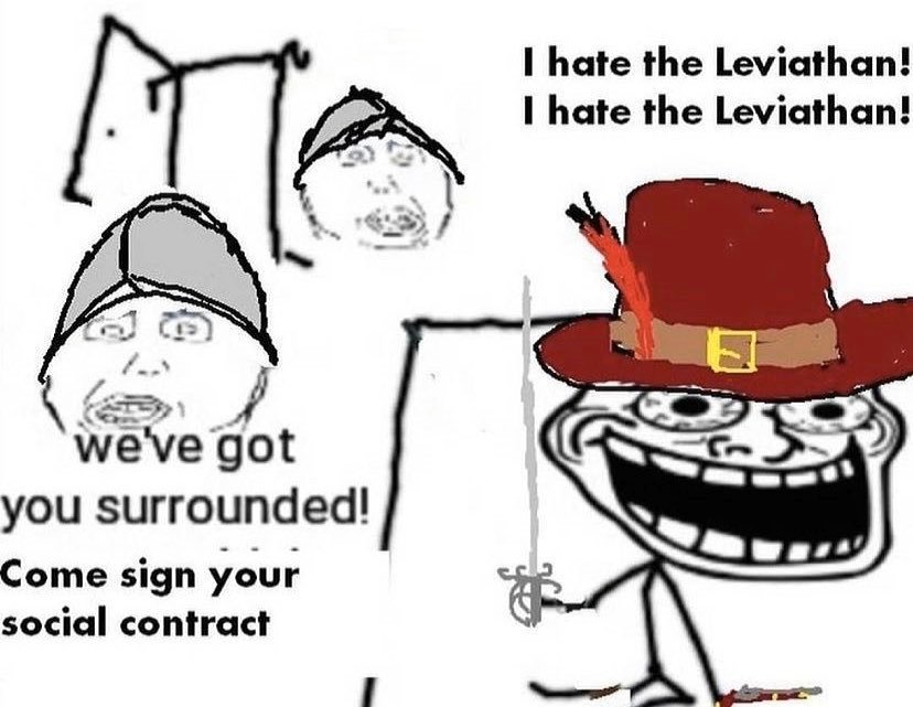 I hate the Leviathan! I hate the Leviathan! we've got you surrounded! Come sign your social contract