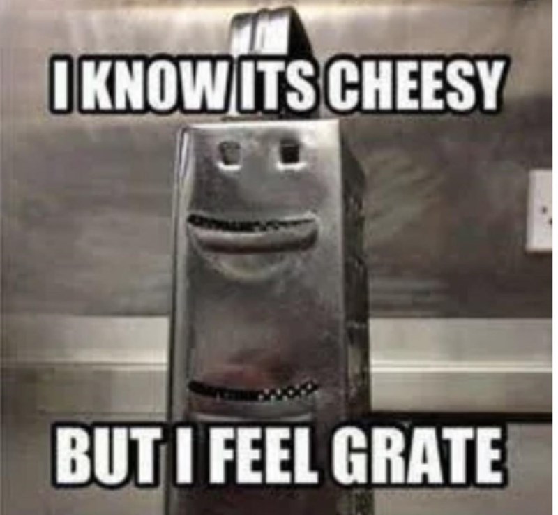 IKNOW ITS CHEESY BUT I FEEL GRATE