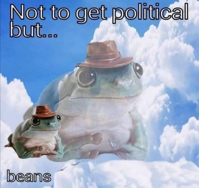 Not to get political but... beans