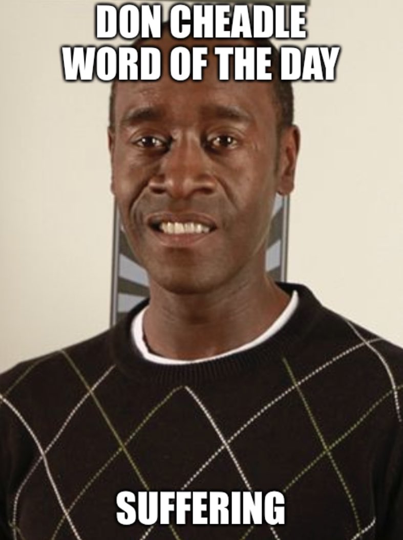 DON CHEADLE WORD OF THE DAY SUFFERING