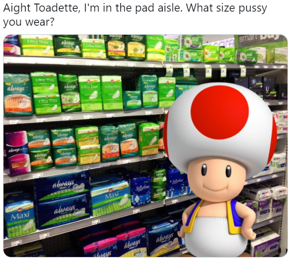 Aight Toadette I m In The Pad Aisle What Size P You Wear What 