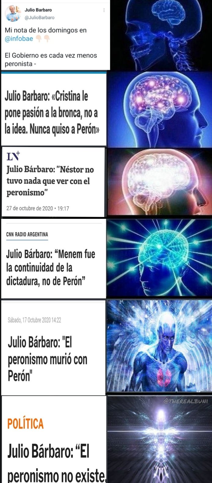 Julio Barbaro @JulioBarbaro Mi nota de los domingos en @infobae El Gobierno es cada vez menos peronista Julio Barbaro: «Cristina le pone pasión a la bronca, no a la idea. Nunca quiso a Perón» Julio Bárbaro: "Néstor no tuvo nada que ver con el peronismo" 27 de octubre de 2020 · 19:17 CNN RADIO ARGENTINA Julio Bárbaro: “Menem fue la continuidad de la dictadura, no de Perón" Sábado, 17 Octubre 2020 14:22 Julio Bárbaro: "El peronismo murió con Perón" @THEREALBUNI POLÍTICA Julio Bárbaro: “El peronismo no existe,