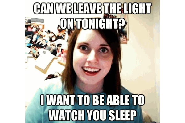 Watching You Sleep Overly Attached Girlfriend Know Your Meme