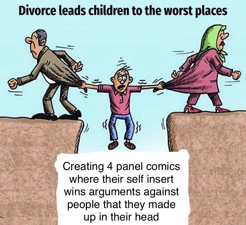 Divorce leads children to the worst places Creating 4 panel comics where their self insert wins arguments against people that they made up in their head