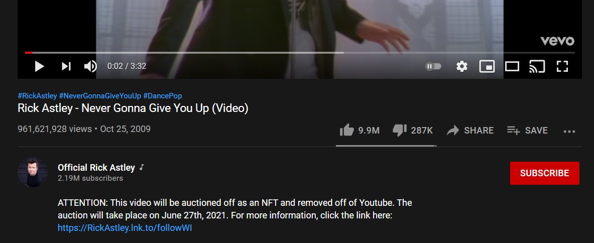 vevo 0:02 / 3:32 IID #RickAstley #NeverGonnaGiveYouUp #DancePop Rick Astley - Never Gonna Give You Up (Video) 961,621,928 views • Oct 25, 2009 9.9M 287K SHARE E+ SAVE Official Rick Astley SUBSCRIBE 2.19M subscribers ATTENTION: This video will be auctioned off as an NFT and removed off of Youtube. The auction will take place on June 27th, 2021. For more information, click the link here: https://RickAstley.Ink.to/followWI