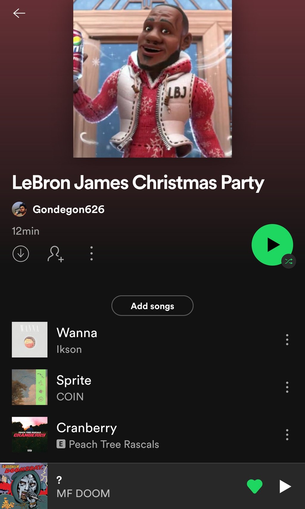 LBJ LeBron James Christmas Party A Gondegon626 12min Add songs WANNA Wanna Ikson Sprite COIN Cranberry E Peach Tree Rascals PEACH TREE RASCALS CRANBERRY FUPERATION DOOMSDAY ? MF DOOM